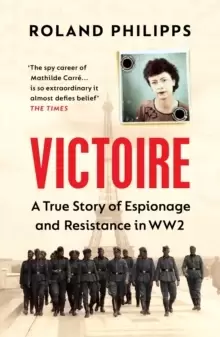 Image of Victoire : A True Story of Espionage and Resistance in WW2