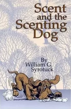 Image of Scent and the Scenting Dog by William G Syrotuck