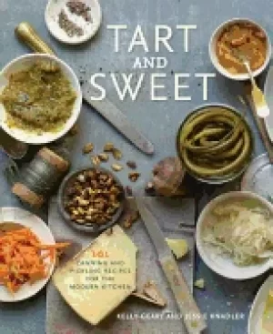 Image of tart and sweet 101 canning and pickling recipes for the modern kitchen a co