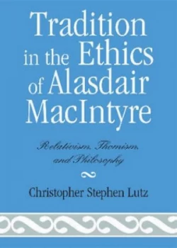 Image of Tradition in the Ethics of Alasdair Macintyre by Christopher Stephen Lutz Book