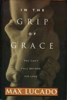 Image of In the Grip of Grace by Max Lucado Book
