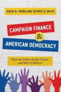 Image of Campaign Finance and American Democracy by David M Primo
