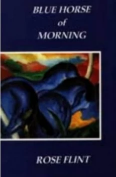 Image of Blue Horse of Morning by Rose Flint Book