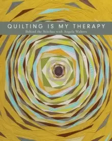 Image of Quilting is My Therapy : Behind the Stitches with Angela Walters
