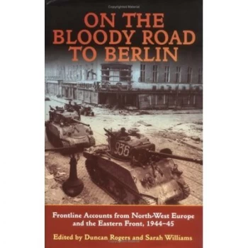 Image of On the Bloody Road to Berlin by Duncan Rogers Book