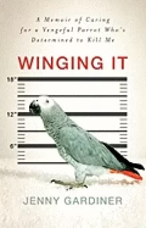 Image of winging it a memoir of caring for a vengeful parrot whos determined to kill