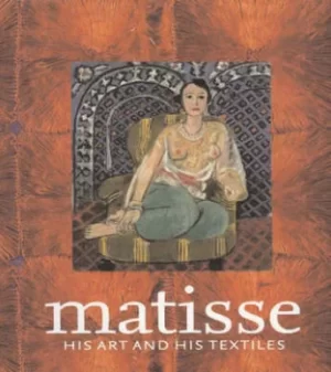 Image of Matisse his art and his textiles by Hilary Spurling