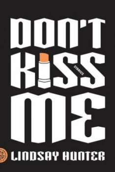 Image of Dont Kiss Me by Lindsay Hunter Book