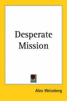 Image of Desperate Mission by Alex Weissberg Book