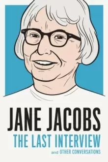 Image of Jane Jacobs: The Last Interview : And Other Conversations