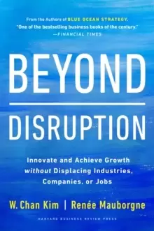 Image of Beyond Disruption : Innovate and Achieve Growth without Displacing Industries, Companies, or Jobs