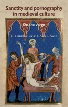 Image of Sanctity and Pornography in Medieval Culture by Bill Burgwinkle Hardback