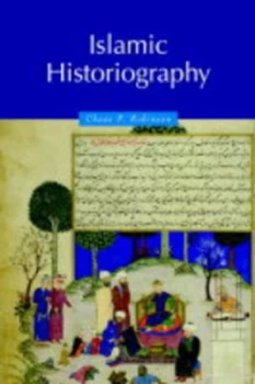 Image of Islamic historiography by Chase F. Robinson