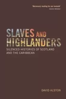 Image of Slaves and Highlanders : Silenced Histories of Scotland and the Caribbean