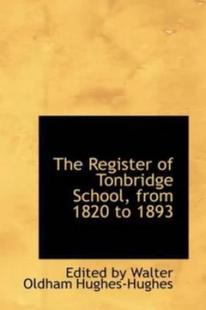 Image of Register of Tonbridge School from 1820 to 1893 by Edited by Walter Oldham Hughes-Hughes Paperback