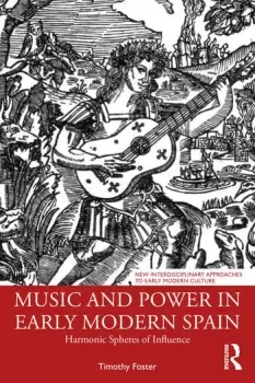 Image of Music and Power in Early Modern SpainHarmonic Spheres of Influence