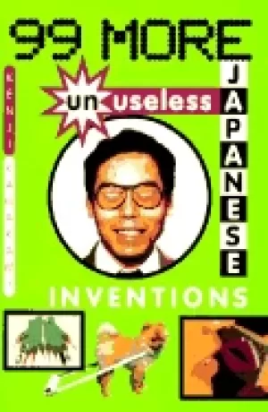 Image of 99 more unuseless japanese inventions the art of chindogu