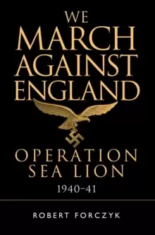 Image of We March Against England : Operation Sea Lion, 1940-41