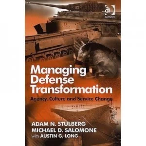 Image of Managing Defense Transformation by Adam N. Stulberg Hardback