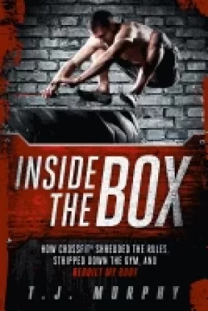 Image of inside the box how crossfit r shredded the rules stripped down the gym and
