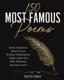 Image of The 150 Most Famous Poems : Emily Dickinson, Robert Frost, William Shakespeare, Edgar Allan Poe, Walt Whitman and many more