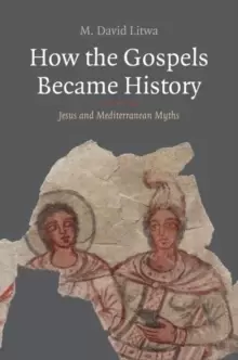 Image of How the Gospels Became History : Jesus and Mediterranean Myths