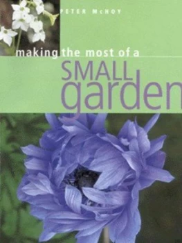 Image of Making the Most of a Small Garden by Peter Mchoy Paperback