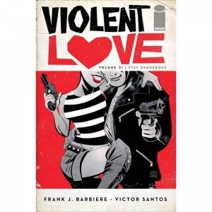 Image of Violent Love Volume 1: Stay Dangerous