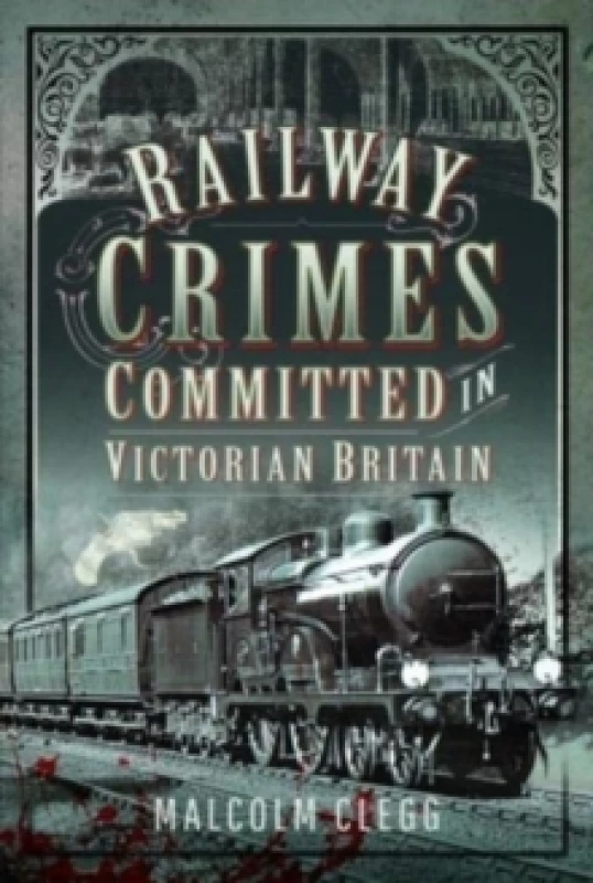Image of Railway Crimes Committed in Victorian Britain Hardback