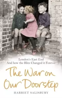 Image of The War on our Doorstep : Londons East End and how the Blitz Changed it Forever
