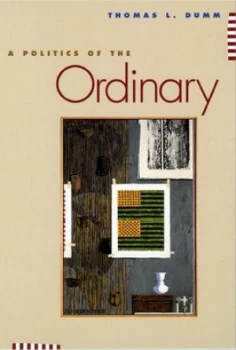 Image of A Politics of the Ordinary by Thomas L. Dumm Book