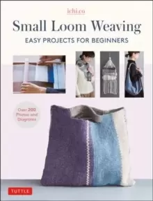 Image of Small Loom Weaving : Easy Projects For Beginners (over 200 photos and diagrams)