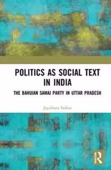 Image of Politics as Social Text in India : The Bahujan Samaj Party in Uttar Pradesh