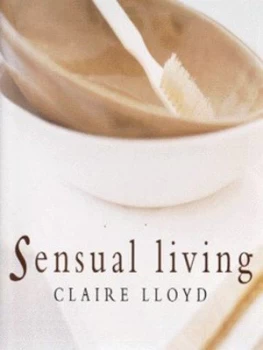 Image of Sensual Living by Claire Lloyd and Ros Byam Shaw Hardback