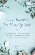 Image of good bacteria for healthy skin nurture your skin microbiome with pre and pr