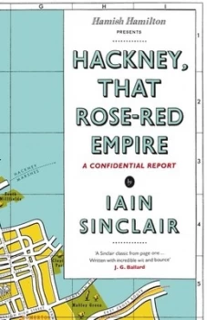 Image of Hackney That Rose-Red Empire by Iain Sinclair Hardback