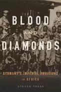 Image of blood and diamonds germanys imperial ambitions in africa