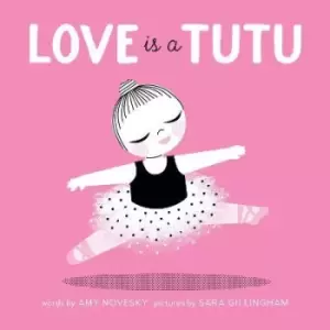 Image of Love Is a Tutu by Amy Novesky