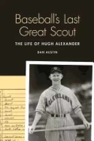 Image of baseballs last great scout the life of hugh alexander