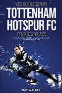 Image of ultimate tottenham hotspur fc trivia book a collection of amazing trivia qu