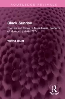 Image of Black Sunrise : The Life and Times of Mulai Ismail, Emperor of Morocco (1646-1727)