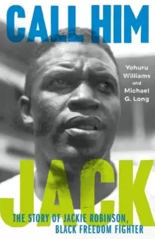 Image of Call Him Jack : The Story of Jackie Robinson, Black Freedom Fighter
