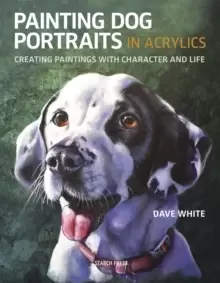 Image of Painting Dog Portraits in Acrylics : Creating Paintings with Character and Life