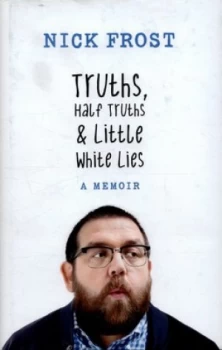 Image of Truths Half Truths and Little White Lies by Nick Frost Hardback