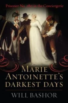 Image of Marie Antoinettes Darkest Days by Will Bashor Hardback