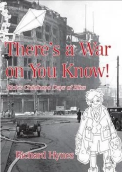Image of Theres a War on You Know by Richard Hynes Paperback