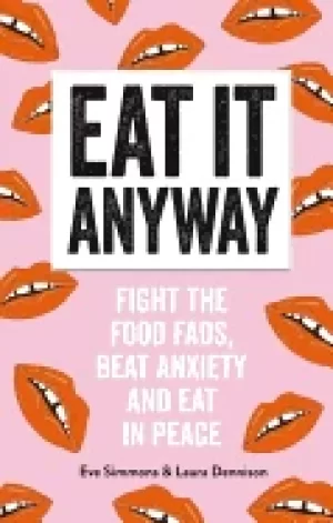 Image of eat it anyway fight the food fads beat anxiety and eat in peace