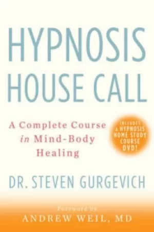 Image of Hypnosis house call by Dr. Steven Gurgevich, foreword by Andrew Weil, MD