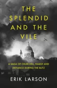 Image of The Splendid and the Vile : A Saga of Churchill, Family and Defiance During the Blitz