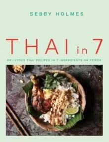 Image of Thai in 7 : Delicious Thai recipes in 7 ingredients or fewer
